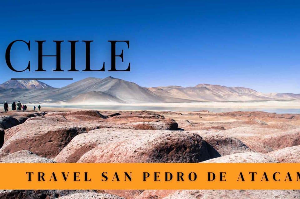 สำรวจ San Pedro de Atacama ทะเลทรายที่แห้งแล้งที่สุดในโลก และสวยที่สุดในประเทศชิลี ซึ่งอยู่สูงเหนือระดับน้ำทะเลถึง 2,400 เมตร!! 